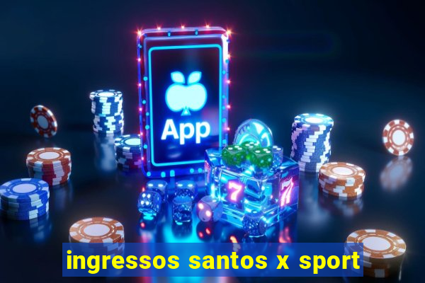 ingressos santos x sport